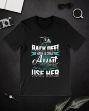 Load image into Gallery viewer, Back Off I Have A Crazy Aunt And I'm Not Afraid To Use Her Guys Tee