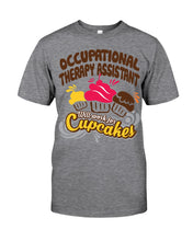 Load image into Gallery viewer, Occupational Therapy Assistant Will Work For Cupcakes Gift For Women Guys Tee