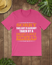 Load image into Gallery viewer, Sorry This Guy Is Already Taken By A Smart And Sexy Redhead Gift For Men Guys Tee