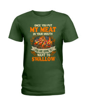 Load image into Gallery viewer, Once You Put My Meat In Your Mouth Unique Custom Design Ladies Tee