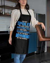 Load image into Gallery viewer, I'm Just Loved Protected And Well Taken Care Of By The Best Boyfriend Apron
