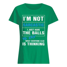 Load image into Gallery viewer, I'm Not Sarcastic I Just Have The Balls To Say Ladies Tee