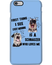 Load image into Gallery viewer, I See Every Morning Is A Schnauzer Who Loves Me Phone case