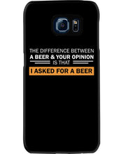 Load image into Gallery viewer, The Difference Between A Beer And Your Opinion Custom Design Phone case