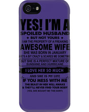 Load image into Gallery viewer, I'm A Spoiled Husband But Not Yours - Awesome Wife Who Was Born In January Phone case