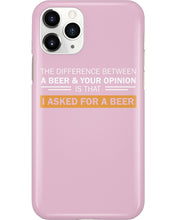 Load image into Gallery viewer, The Difference Between A Beer And Your Opinion Custom Design Phone case