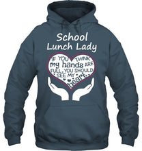 Load image into Gallery viewer, School Lunch Lady If You Think My Hands Are Full Hoodie