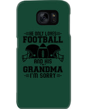 Load image into Gallery viewer, He Only Loves Football And His Grandma Phone case