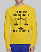 Load image into Gallery viewer, Talk Is Cheap Until You Have To Talk To A Lawyer Trending Unisex Long Sleeve