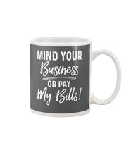 Load image into Gallery viewer, Mind Your Business Or Pay My Bills Custom Design Mug