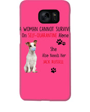 Load image into Gallery viewer, A Woman Cannot Survive Self-Quarantine Alone She Also Needs Her Jack Russell Phone case