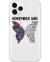 Load image into Gallery viewer, Birthday Gift For November Girl They Whispered To Her You Cannot Withstand The Storm Phone case