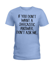 Load image into Gallery viewer, If You Don't Want A Sarcastic Answer Gift For Woman Ladies Tee
