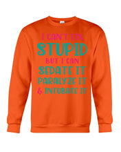 Load image into Gallery viewer, I Can't Fix Stupid But I An Sadate It Gift For Girls Sweatshirt