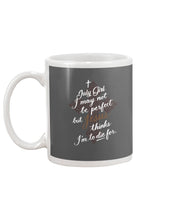 Load image into Gallery viewer, July Girl I May Not Be Perfect But Jesus Thinks I'm To Die For Mug