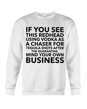 Load image into Gallery viewer, If You See This Redhead Using Vodka As A Chaser Special Custom Design Sweatshirt