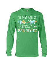 Load image into Gallery viewer, The Best Kind Of Mom Raises A Hair Stylist Unique Custom Design Unisex Long Sleeve