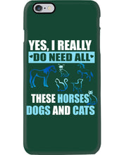 Load image into Gallery viewer, I Do Need All These Horses Dogs And Cats Phone case