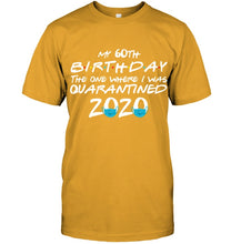 Load image into Gallery viewer, My 60th Birthday The One Where I Was Quarantined 2020 Trending Guys Tee