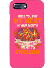 Load image into Gallery viewer, Once You Put My Meat In Your Mouth Unique Custom Design Phone case