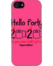 Load image into Gallery viewer, Black Phone Case Hello Forty 2020 The Year When Shit Got Real Trending Phone case