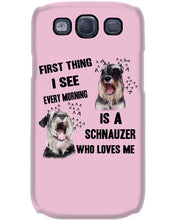 Load image into Gallery viewer, I See Every Morning Is A Schnauzer Who Loves Me Phone case