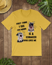 Load image into Gallery viewer, I See Every Morning Is A Schnauzer Who Loves Me Guys Tee