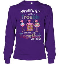 Load image into Gallery viewer, Apparently We're Trouble Pink Flamingo Quilting Together Unisex Long Sleeve