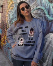 Load image into Gallery viewer, I See Every Morning Is A Schnauzer Who Loves Me Sweatshirt