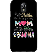 Load image into Gallery viewer, The Only Thing Better Than Having You As Mom Special Custom Design Phone case