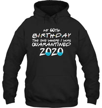 Load image into Gallery viewer, My 60th Birthday The One Where I Was Quarantined 2020 Trending Hoodie