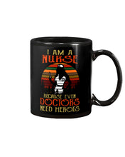 Load image into Gallery viewer, I Am A Nurse Because Even Doctors Need Heros Gift For Nurse Mug