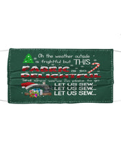 Load image into Gallery viewer, Weather Outside Frightful Sewing Let Us Sew Cloth Face Mask