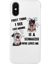 Load image into Gallery viewer, I See Every Morning Is A Schnauzer Who Loves Me Phone case
