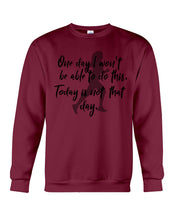 Load image into Gallery viewer, One Day I Won't Be Able To Do This Today Is Not That Day Gift For Men Sweatshirt