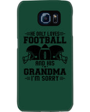Load image into Gallery viewer, He Only Loves Football And His Grandma Phone case