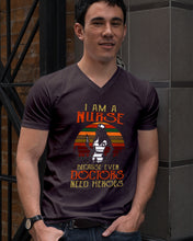 Load image into Gallery viewer, I Am A Nurse Because Even Doctors Need Heros Gift For Nurse Guys V-Neck