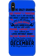 Load image into Gallery viewer, I’m The Crazy Grandma Who Was Born In December Has Fought A Thousand Custom Phone case