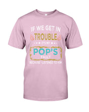 Load image into Gallery viewer, If We Get In Trouble It's My Pop's Fault Special Custom Design Guys Tee