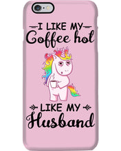 Load image into Gallery viewer, I Like My Coffee Hot Like My Husband Unicorn Gift For Men Phone case