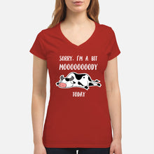 Load image into Gallery viewer, Sorry I'm A Bit Mooooody Today Gift For Cow Lovers Ladies V-Neck
