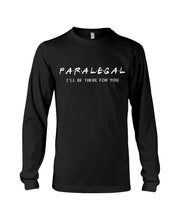 Load image into Gallery viewer, Paralegal I'll Be There For You Trending Gift For Lawyer Unisex Long Sleeve