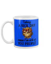 Load image into Gallery viewer, Taking A Sick Day Cause I'm Sick Of You People Owl Mug