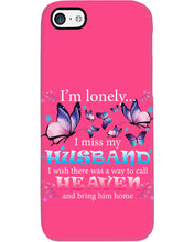 Load image into Gallery viewer, I'm Lonely I Miss My Husband Butterfly Gift For Lover Phone case