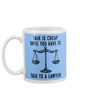 Load image into Gallery viewer, Talk Is Cheap Until You Have To Talk To A Lawyer Trending Mug