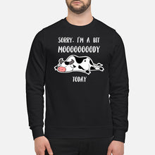 Load image into Gallery viewer, Sorry I'm A Bit Mooooody Today Gift For Cow Lovers Sweatshirt