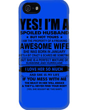 Load image into Gallery viewer, I'm A Spoiled Husband But Not Yours - Awesome Wife Who Was Born In January Phone case