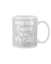 Load image into Gallery viewer, Mind Your Business Or Pay My Bills Custom Design Mug