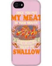Load image into Gallery viewer, Once You Put My Meat In Your Mouth Unique Custom Design Phone case