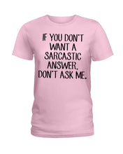 Load image into Gallery viewer, If You Don't Want A Sarcastic Answer Gift For Woman Ladies Tee